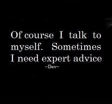 Of course I talk to myself, sometimes I need expert advice! Relating Quotes, Life Qoute, I Talk To Myself, Talk To Myself, My Self, Intj, E Card, Infj, Wise Quotes