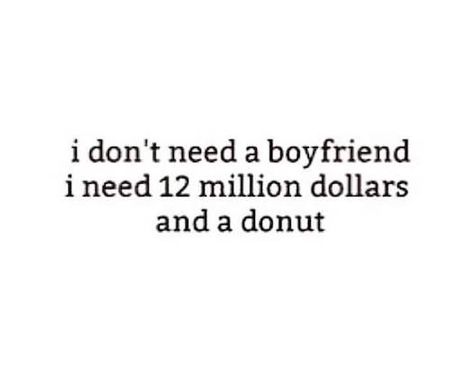 I don't need a boyfriend. ~ #SheQuotes #quote #humour #fun #wealth #money #men I Don't Need A Boyfriend, I Don’t Need A Boyfriend Quotes, Dont Need A Man, I Dont Need A Man Quotes Funny, I Don't Need A Man Quotes, I Don’t Need A Man, Don’t Need A Man, I Love Money Quotes, Love Money Quotes