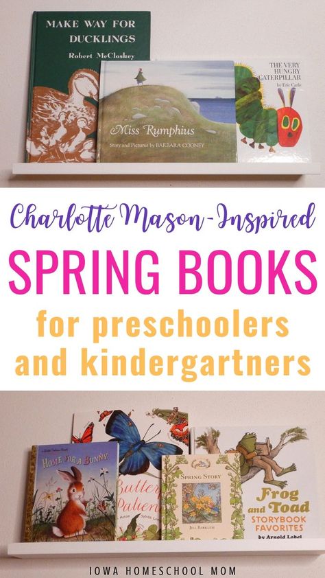 Charlotte Mason Preschool Books, Living Books For Kindergarten, Charlotte Mason Kindergarten, Charlotte Mason Preschool, Books For Preschool, Books For Preschoolers, Kindergarten Spring, Preschool Prep, Spring Kindergarten