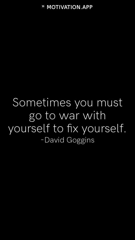 Sometimes you must go to war with yourself to fix yourself. -David Goggins From the Motivation app: https://motivation.app Don't Cross Your Limits Quotes, Fix Yourself Quotes, Harsh Words Quotes, Dark Motivation, Background Motivation, 2025 Comeback, Hustle Quotes Motivation, Fix Yourself, David Goggins