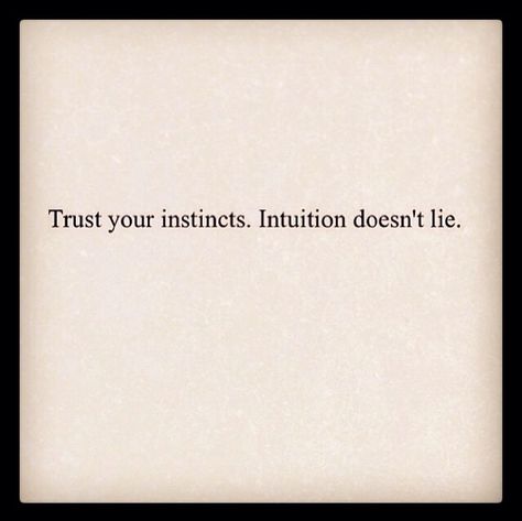 Always. Trust Your Instincts Tattoo, Intuition Quotes Tattoo, Trust Your Intuition Tattoo, Always Trust Your Instincts, Trust Your Instincts Quotes Gut Feeling, My Intuition Never Lies, Trust Your Intuition Quotes, Always Trust Your Intuition, Trust Your Gut