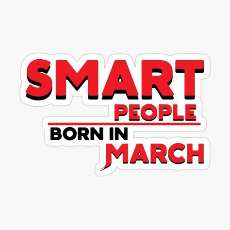 People Born In March, Born In March, March Born, 13 March, Quote Stickers, Smart People, Funny, For Sale, Quotes