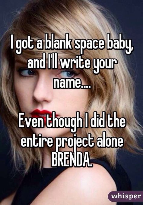 Every group project has a Brenda Write Your Name, Group Project, School Jokes, Space Baby, Whisper App, School Memes, College Humor, Blank Space, Have A Laugh