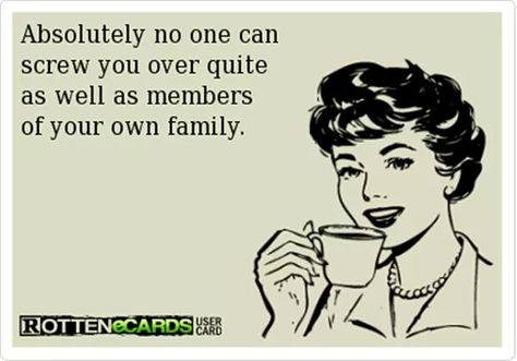 Absolutely no one can screw you over quite as well as members of your own family. E Card, Family Quotes, Great Quotes, True Quotes, True Stories, Life Lessons, Favorite Quotes, Wise Words, Just In Case