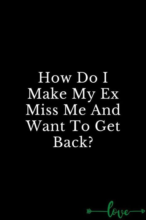 How Do I Make My Ex Miss Me And Want To Get Back? Quotes For Your Ex Boyfriend That You Still Love, Things To Text Your Ex When You Miss Them, How To Make My Ex Want Me Back, I Want My Ex Back Quotes, Ex Wants You Back Quotes, Still Love My Ex Quotes, Ex Quotes Missing Your, Getting Back With Your Ex Quotes, Missing Ex Boyfriend Quotes