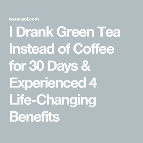 I Drank Green Tea Instead of Coffee for 30 Days & Experienced 4 Life-Changing Benefits