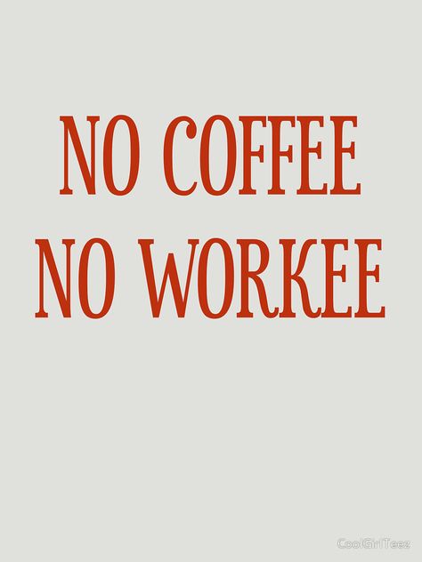 Design No Coffee No Workee, No Coffee, Relationships Love, Novelty Sign, Coffee, For Sale, T Shirt, Design