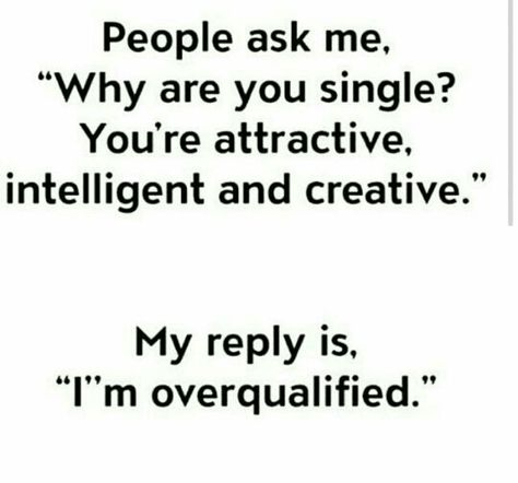 I'm over qualified..#kissdacurb Funny Quotes About Dating, Quotes About Dating, Why Are You Single, Single Humor, Funny Relationship Quotes, Dating Humor Quotes, Super Funny Quotes, Single Quotes, Being Single