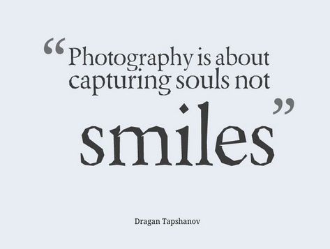 Photography is about capturing souls, not smiles.  #soul #smile #photography #representation #quotes Candid Photo Quotes, Photograph Quotes Memories, Souls Quote, Candid Quotes, Photography Inspiration Quotes, Photographer Quotes, Life Sayings, Moments Quotes, Photography Quotes