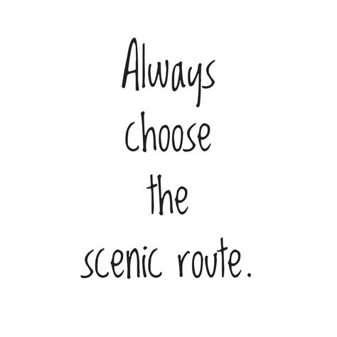 Ah the scenic route, full of adventure and surprise. It's always a delight! Scenic Routes, Quotes