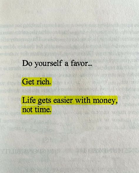 Do yourself a favor... Get rich. Life gets easier with money, not time. Quote About Money, Short Money Quotes, Rich Life Quotes, Get Rich Quotes, Getting Rich Quotes, Rich Mindset Quotes, Get Rich Or Die Trying, Money Qoute Ideas, Don't Go Broke Trying To Look Rich