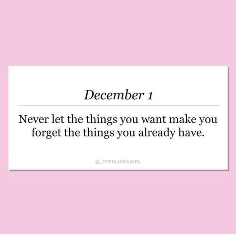 December 1: Never let the things you want make you forget the things you already have quotes months december december quotes first day of december happy first day of december december 1 december 1st quotes december 1st December 1st Quotes, Happy First Day Of December, Quotes December, First Day Of December, December Quotes, God And Me, 1 December, Tumblr Image, December 1st