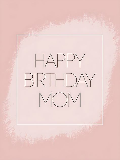 Free Happy Birthday Mom Pink Happy Birthday Mom Card, Soft Pink Background, Kids Cartoon Characters, Aunt Birthday, Valentine Background, Happy Birthday Posters, Mom's Birthday, Birthday Mom, Mom Cards