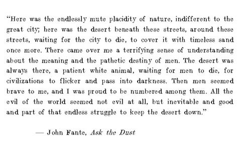 John Fante, Ask the Dust Ask The Dust, Relatable Poetry, Inspirational Speaker, Words Worth, Literary Quotes, This Is Us Quotes, Read News, True Words, Movie Quotes