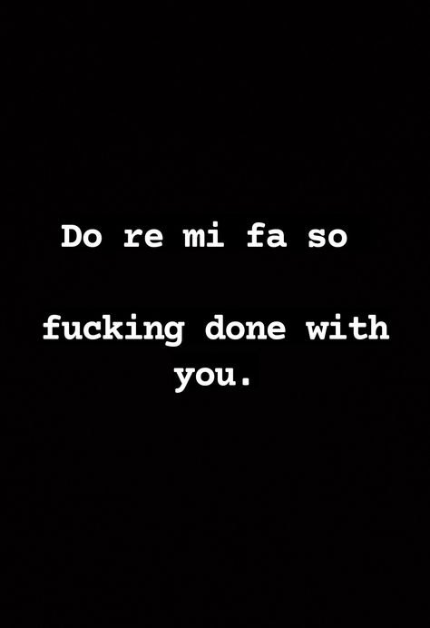 Get Thee Behind Me Foul Fiend, Im Only Good When You Need Me, Im So Done With You Quotes, All I Got Is Me Quotes, I'm Too Good For You, I’m Cool Off You Quote, I’m So Done With You Quotes, If I Aint Got You, I’m So F***ing Done