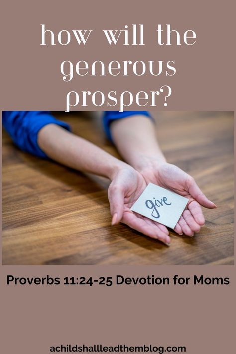 How will the generous prosper? How can we be more generous? What are the benefits of giving to God and His work? Proverbs 11:24-25 devotional Proverbs 11, Bible Studies, Finding Joy, Proverbs, How Can, A Child, Bible Study, Bible, Benefits