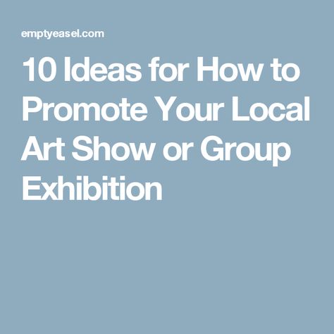 10 Ideas for How to Promote Your Local Art Show or Group Exhibition Art Display Panels, Art Show Ideas, Increase Knowledge, Small Gallery, Gallery Show, Career Ideas, Being An Artist, Art Promotion, Artist Collective