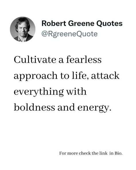 Cultivate a fearless approach to life, attack everything with boldness and energy. Follow @rgeenequote for more Quotes from the work of best selling author Robert Greene. #Philosophy #discipline #Wisdom #séduction #Psychology #mindset #power #robertgreene #books #quotes Quotes On Boldness, Robert Greene Quotes Seduction, Boldness Quotes, Robert Greene Quotes, Life Philosophy Quotes, Thought Daughter, Be Bold Quotes, 48 Laws Of Power, Best Selling Author