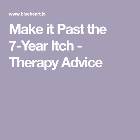 Make it Past the 7-Year Itch - Therapy Advice 7 Year Itch Marriage, 7 Year Itch, First Year Of Marriage, Terrible Twos, Positive Encouragement, Common Phrases, Separate Ways, Make An Effort, Thing 1 Thing 2