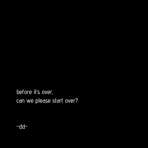 can we please start over again? Starting Again Quotes Relationships, Can We Start Over, Can We Start Over Quotes Relationships, Start Over Quotes Relationships, Can We Try Again, Can We Start Again, Start Over, Closure Quotes, Over Quotes