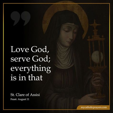 Love God, serve God; everything is in that – St. Clare of Assisi Francis Of Assisi Quotes, St Clare Of Assisi, St Clare, St Claire, Prayer Life, Serve God, The Tabernacle, Saint Quotes, Francis Of Assisi