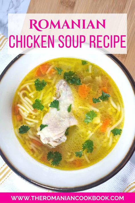 How to Make Romanian Chicken Soup Recipe - The Romanian Cookbook Romanian Chicken Noodle Soup, Romanian Chicken Soup, Romanian Soup Recipes, Romanian Soup, Romanian Food Traditional, Romanian Recipes, Creamy Chicken And Rice, Sweet Soup, Chicken Soup Recipe