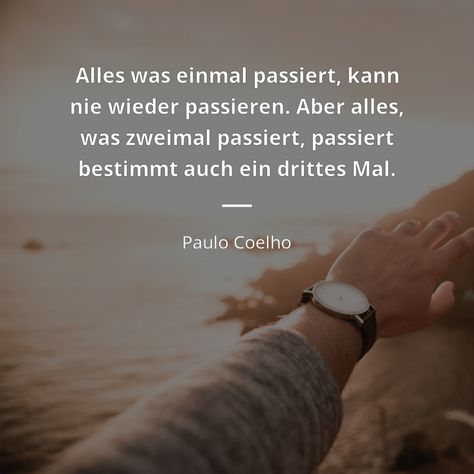 Paulo Coelho Zitat: Alles was einmal passiert, kann nie wieder passieren. Aber alles, … | Zitate berühmter Personen Rumi, Words Of Wisdom, Quotes