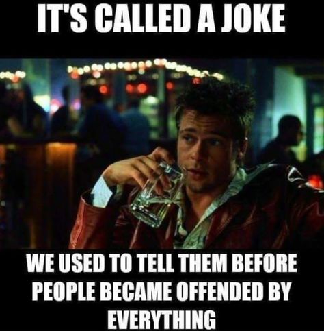 Brad Pitt, Fight Club, jokes, offended meme Politically Incorrect Humor, Best Funny Jokes, Funny Thoughts, Belly Laughs, Men Quotes, Twisted Humor, Funny Signs, Funny Stories, Bones Funny