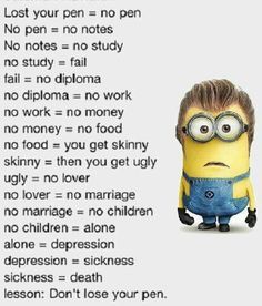 Funny Inspirational Memes, Dont Lose Your Pen, Lose Your Pen, Pen Quotes, Funny Halloween Memes, Minion Memes, Funny Dog Jokes, Funny Minion Pictures, Funny Minion Memes