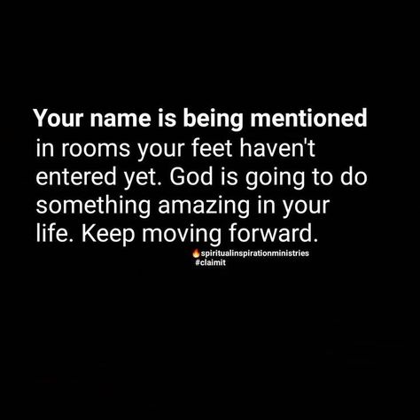 Your name is being mentioned in rooms your feet haven't entered yet. God is going to do something amazing in your life. Keep moving forward. #inspirationalquotes #entrepreneurmindset #motivationalquotes #selftransformation Keep Moving Forward, Keep Moving, Verse Quotes, Bible Verses Quotes, Faith In God, Jesus Quotes, Quotes About God, Just Amazing, Names Of Jesus