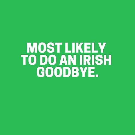 Irish Goodbye Quote, Irish Goodbye, Goodbye Quotes, Humor Quotes, Cute Presents, St Paddy, Fun Design, The Gift, Funny Quotes