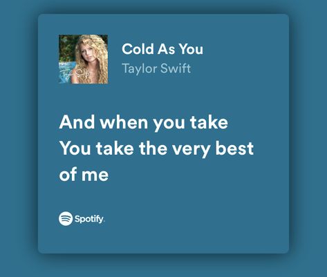 Cold As You Taylor Swift Lyrics, Cold As You Taylor Swift, Taylor Swift Song Lyrics, Taylor Lyrics, Swift Lyrics, Yours Lyrics, Me Too Lyrics, Taylor Swift Songs, Taylor Swift Lyrics