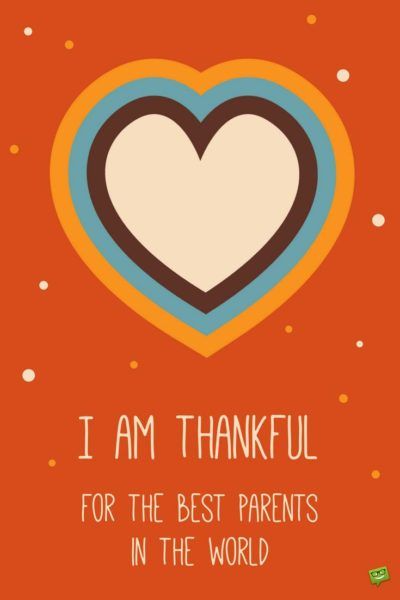 I am thankful for the best parents in the world. Thankful For Parents Quotes, I’m Thankful For, Happy Thanksgiving Messages, Thanksgiving Messages, I Am Thankful, Healing Heart, To My Parents, Thanksgiving Quotes, Thanksgiving Crafts