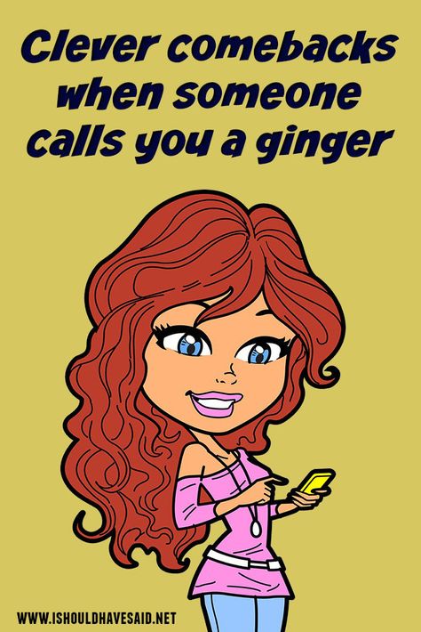 Great comebacks if people make fun of your for being a GINGER. | www.ishouldhavesaid.net Pale Skin Freckles Aesthetic, Every Brunette Needs A Ginger, Ginger People Jokes, Are You On Your Period Comebacks, National Kiss A Ginger Day, Ginger Sayings Redhead Quotes, Ginger Quotes Funny, Hair Styles For Ginger Hair, Ginger Jokes Humor