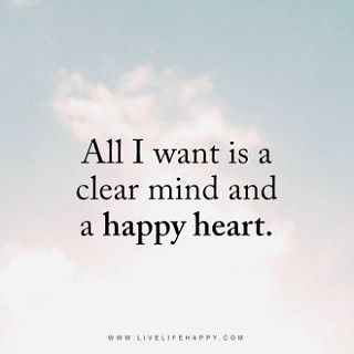 Live Life Happy, Clear Mind, Happy Heart, All I Want, A Quote, The Words, Live Life, I Want, Quotes