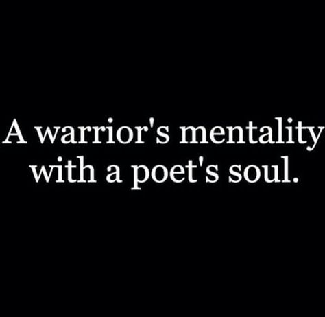 A warrior's mentality with a poet's soul Warrior Mentality, Warrior Poet, The Oregon Trail, Dear Self, Character Quotes, Twin Flame, Empath, Infj, Quote Aesthetic