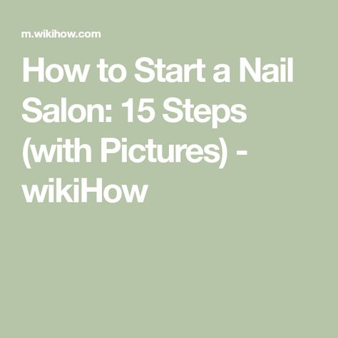 How to Start a Nail Salon: 15 Steps (with Pictures) - wikiHow Nail Salon Business, Cosmetology License, Doing Nails, Nail Business, Baby Nails, Salon Owners, Salon Business, Business Model, Role Model