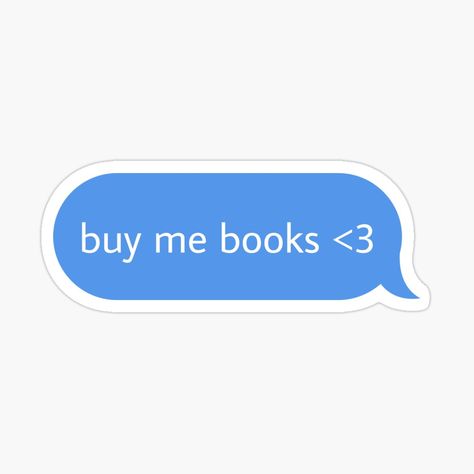 Get my art printed on awesome products. Support me at Redbubble #RBandME: https://www.redbubble.com/i/sticker/buy-me-books-text-message-sticker-by-babygcreative/160130278.EJUG5?asc=u Kindle Book Stickers, Stickers Book Aesthetic, Book Stickers Aesthetic, Bujo Reading, Reading Diary, Reading Stickers, Blue Stickers, Text Stickers, Kindle Stickers