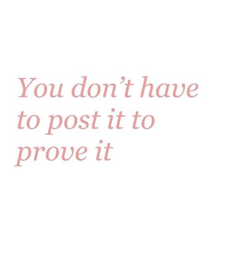 you don't have to post it to prove it Yourself Quotes, Desain Editorial, Vie Motivation, Happy Words, Reality Check, Fashion Mistakes, New Energy, Prove It, What’s Going On