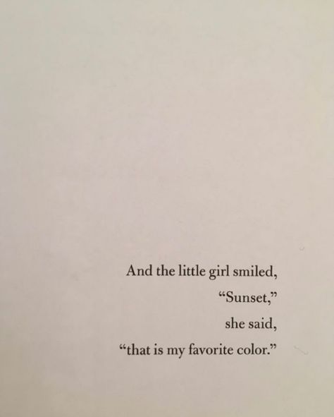 And the little girl smiled, “sunset”. She said, that is my favorite color. 🌅🧡 My Favorite Color Is Sunshine, Sunset Is My Favorite Color, She Was Made Of Sunlight, She Is Sunshine Quote, Don't Compare Her To Sunshine And Roses, She Glows Differently Quotes, Sunshine Girl Quotes, Sunshine Quotes, Smile Girl