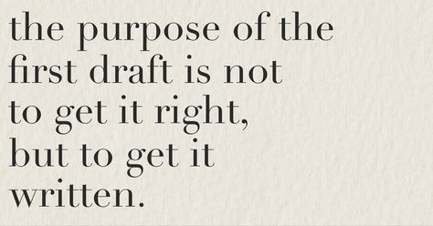 the purpose of the first draft is not to get it right, but to get it written. Either Write Something Worth Reading Or Do Something Worth Writing, Creative Writing Quotes Inspiration, Motivational Writing Quotes, Short Writing Quotes, First Draft Writing, Writing Advice From Authors, Writing Motivation Aesthetic, Author Quotes About Writing, Writing Inspiration Quotes