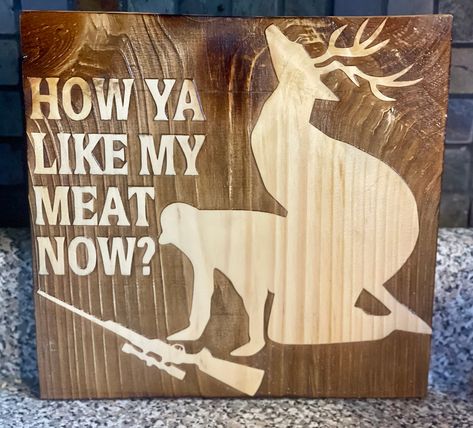 "Funny Hunting Sign, Wooden Laser Engraved humorous hunting sign This wooden hunting sign is laser engraved with a funny hunter/deer image and the words \"how ya like my meat now?\" It has a very rustic look  It is finished off with a clear gloss urethane Comes with a sturdy D ring installed for easy hanging  Gift the hunter in your life this hilarious sign. Perfect to hang in your man cave or garage or entryway if you desire!  Veteran made in the USA!" Hunting Room Design, Deer Hunting Decor, Hunter Deer, Antler Ideas, Farm Humor, Hunting Signs, Hunting Quotes, Funny Hunting, Hunting Room