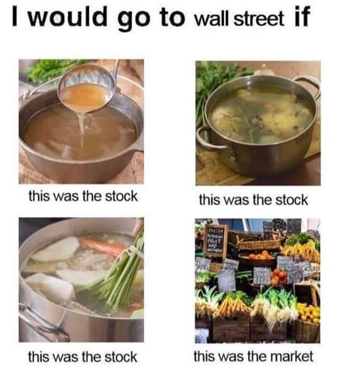 Soup meme I would go to wall street  if this was the stock this was the market Silly Me, Just Girly Things, Wall Street, Funny Laugh, Reaction Pictures, Fresh Fruit, Dumb And Dumber, I Laughed, Just In Case