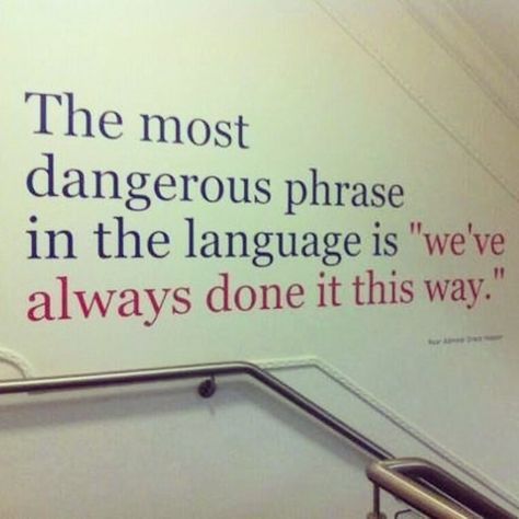 The most dangerous phrase in the language is "we've always done it this way." Box Quotes, Future Quotes, Change Quotes, Education Quotes, Image Quotes, Great Quotes, Thought Provoking, That Way, Wise Words