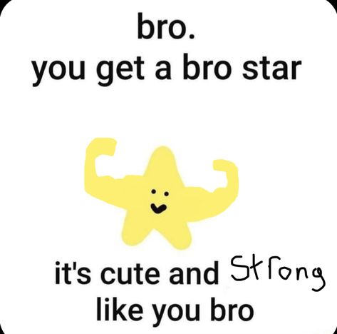 I made him myself You Get A Star, Bro Reaction Pic, Bestie Reaction Pics, Bro Star, Bro Meme, Love My Best Friend, Reaction Images, Friend Memes, Sticker Template