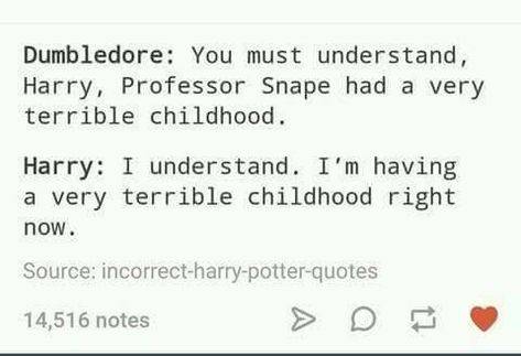 Harry Potter Snape Slander, Bad Childhood, Harry Potter Incorrect Quotes, Scorpius And Rose, Maxon Schreave, Harry Potter Feels, Yer A Wizard Harry, Harry Potter Tumblr, Unfortunate Events