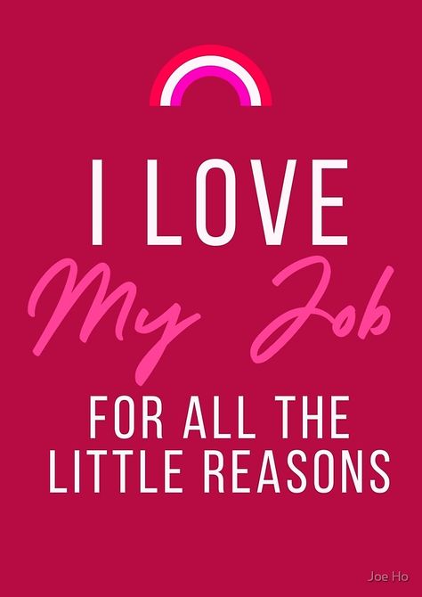 I Love My Job For All The Little Reasons Loving My Job Quotes, Love My Work Quotes, I Love My Job Aesthetic, I Love My Job Quotes, Love My Job Quotes, Job Images, Job Quotes, Teaching Quotes, I Love My Job