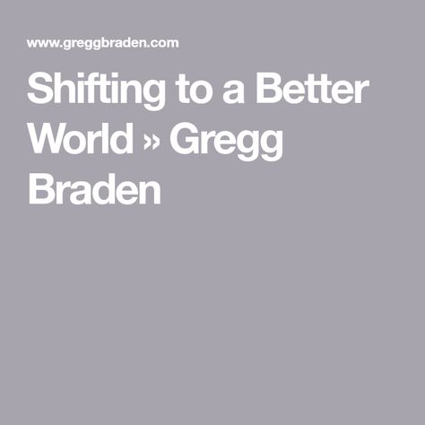 Shifting to a Better World » Gregg Braden Gregg Braden, Archaeological Discoveries, Deep Truths, Life Affirming, Scientific Method, Intelligent Design, Worlds Of Fun, The Soul, The Balm