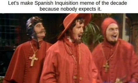 Meme of the Year | Nobody Expects The Spanish Inquisition | Know Your Meme Python Quotes, The Spanish Inquisition, Monty Python Flying Circus, Eric Idle, Spanish Inquisition, Terry Jones, Michael Palin, Terry Gilliam, British Humor