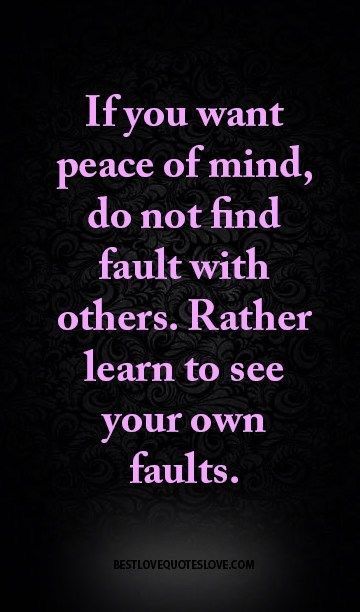 Amen! Fault finders are only fools because they are such hypocrites, who need to put on a show of being flawless and perfect. They make themselves look stupid. They criticize and fault find just so they can feel grandiose or superior about themselves. They have more faults then anyone, but never look at themselves. Biological System, Dynamic Character, Pin Inspiration, Pinterest Quotes, Circle Quotes, Motivational Sayings, Health Heal, Small Circle, Best Love Quotes